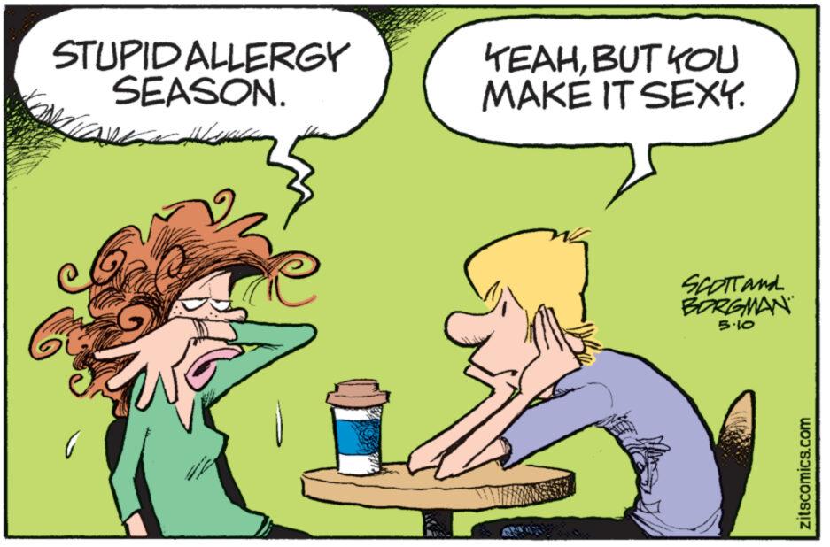 Line OCR: STUPID ALLERGY SEASON. YEAHBUT YOU MAKE IT SEXY. SCOTTand BORGMAN 5.10 zitscomics.com STUPID ALLERGY SEASON . YEAHBUT YOU MAKE IT SEXY . SCOTTand BORGMAN 5.10 zitscomics.com