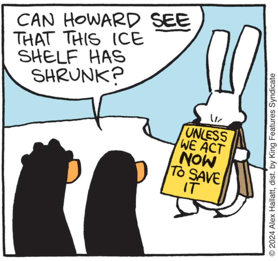 Happy OCR: CAN HOWARD SEE THAT THIS ICE SHELF HAS SHRUNK? UNLESS WE ACT NOW TO SAVE IT O2024 Alex Hallattdist. by King Features Syndicate CAN HOWARD SEE THAT THIS ICE SHELF HAS SHRUNK ? UNLESS WE ACT NOW TO SAVE IT O2024 Alex Hallattdist . by King Features Syndicate
