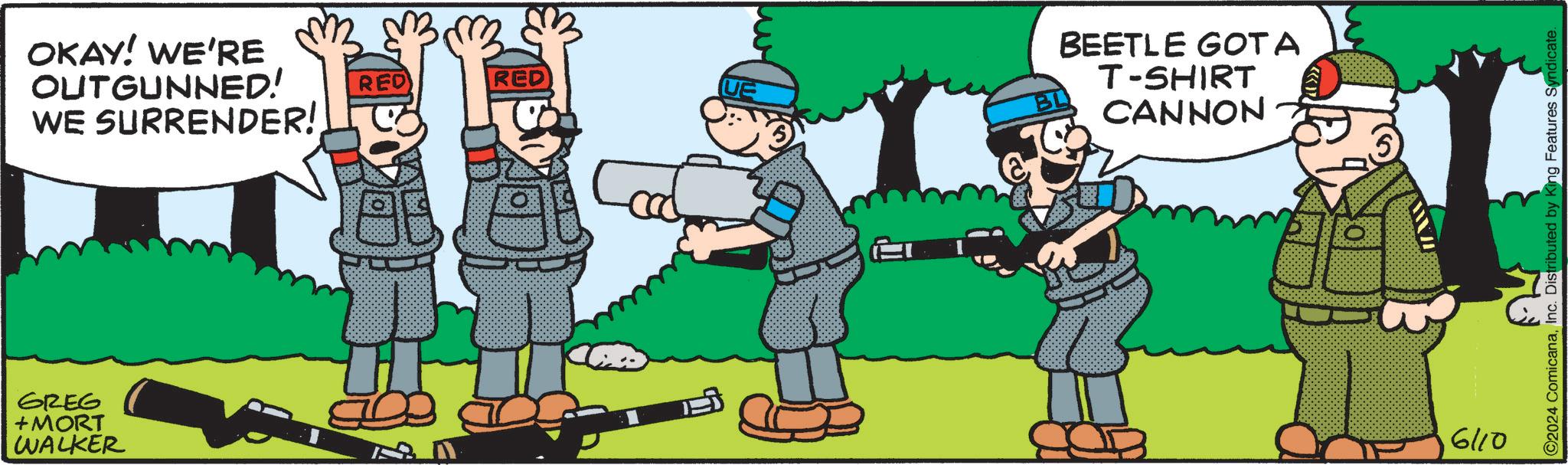 Recreation OCR: ?? ???? ? OKAY! WE'RE OUTGUNNED! WE SURRENDER! RED RED GREG +MORT WALKER BEETLE GOTA UE T-SHIRT CANNON 6110 ©2024 ComicanaInc. Distributed by King Features Syndicate. ?? ???? ? OKAY ! WE'RE OUTGUNNED ! WE SURRENDER ! RED RED GREG + MORT WALKER BEETLE GOTA UE T - SHIRT CANNON 6110 © 2024 ComicanaInc. Distributed by King Features Syndicate .