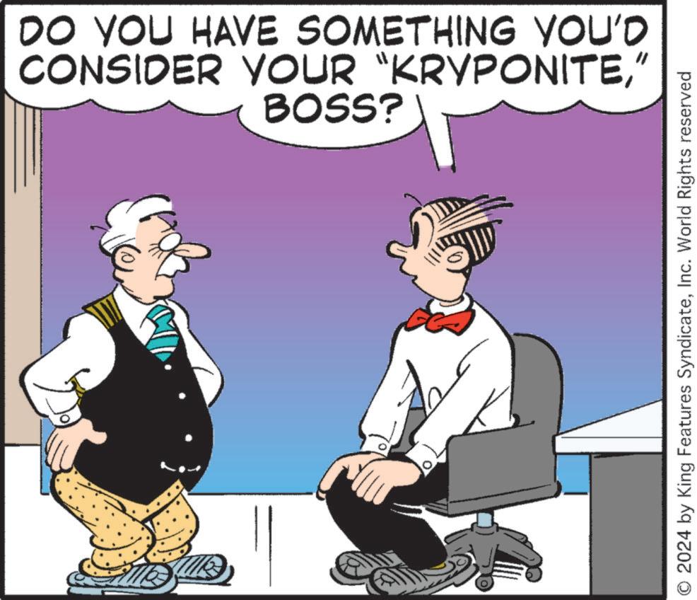 Illustration OCR: CONSIDER YOUR "KRYPONITE" DO YOU HAVE SOMETHING YOU'D BOSS? O 2024 by King Features SyndicateInc. World Rights reserved CONSIDER YOUR " KRYPONITE" DO YOU HAVE SOMETHING YOU'D BOSS ? O 2024 by King Features SyndicateInc. World Rights reserved