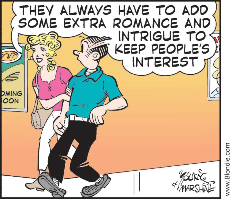 Conversation OCR: OMING OON THEY ALWAYS HAVE TO ADD SOME EXTRA ROMANCE AND INTRIGUE TO KEEP PEOPLE'S INTEREST 00 ?? Youice MARSHAL www.Blondie.com OMING OON THEY ALWAYS HAVE TO ADD SOME EXTRA ROMANCE AND INTRIGUE TO KEEP PEOPLE'S INTEREST 00 ?? Youice MARSHAL www.Blondie.com