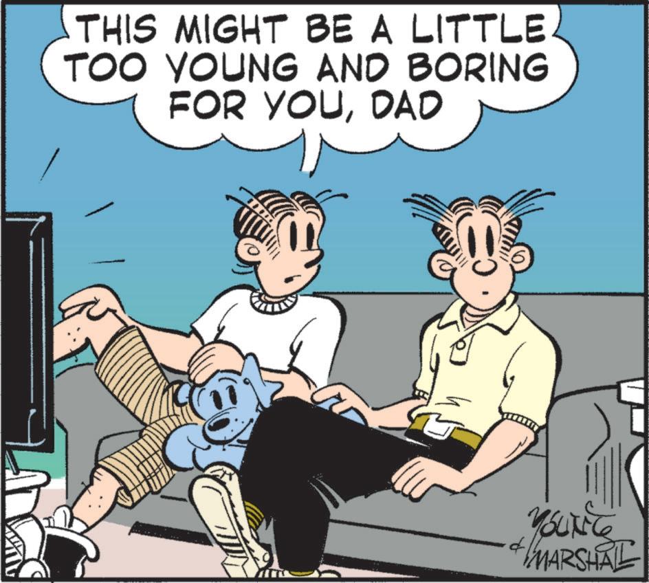 Humour OCR: THIS MIGHT BE A LITTLE TOO YOUNG AND BORING FOR YOUDAD d YOUNG + MARSHAL THIS MIGHT BE A LITTLE TOO YOUNG AND BORING FOR YOUDAD d YOUNG + MARSHAL