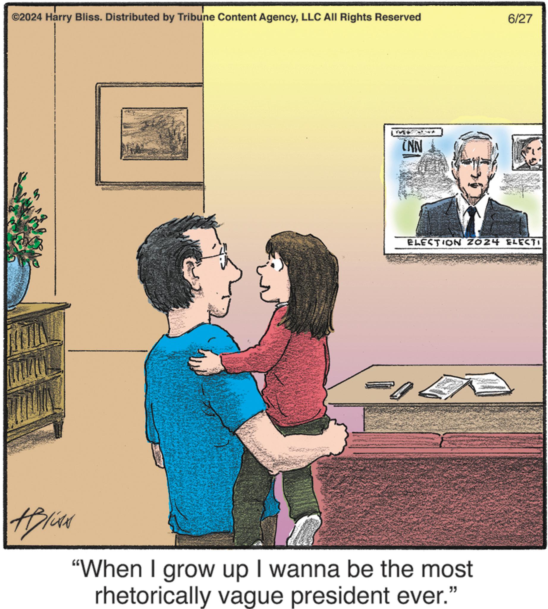 Photo caption OCR: ©2024 Harry Bliss. Distributed by Tribune Content AgencyLLC All Rights Reserved M #Bliss INN 6/27 ELECTION 2024 ELECTI "When I grow up I wanna be the most rhetorically vague president ever." © 2024 Harry Bliss . Distributed by Tribune Content AgencyLLC All Rights Reserved M #Bliss INN 6/27 ELECTION 2024 ELECTI " When I grow up I wanna be the most rhetorically vague president ever . "