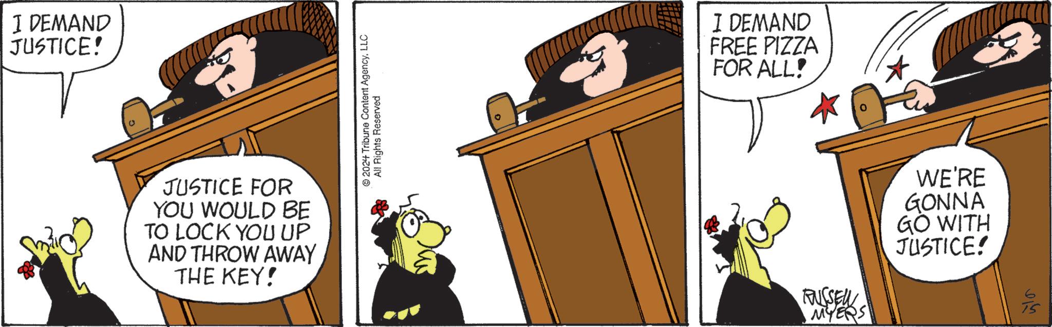 Rectangle OCR: I DEMAND JUSTICE! JUSTICE FOR YOU WOULD BE TO LOCK YOU UP AND THROW AWAY THE KEY! 2024 Tribune Content AgencyLLC All Rights Reserved I DEMAND FREE PIZZA FOR ALL! MYERS WE'RE GONNA GO WITH JUSTICE! I DEMAND JUSTICE ! JUSTICE FOR YOU WOULD BE TO LOCK YOU UP AND THROW AWAY THE KEY ! 2024 Tribune Content AgencyLLC All Rights Reserved I DEMAND FREE PIZZA FOR ALL ! MYERS WE'RE GONNA GO WITH JUSTICE !