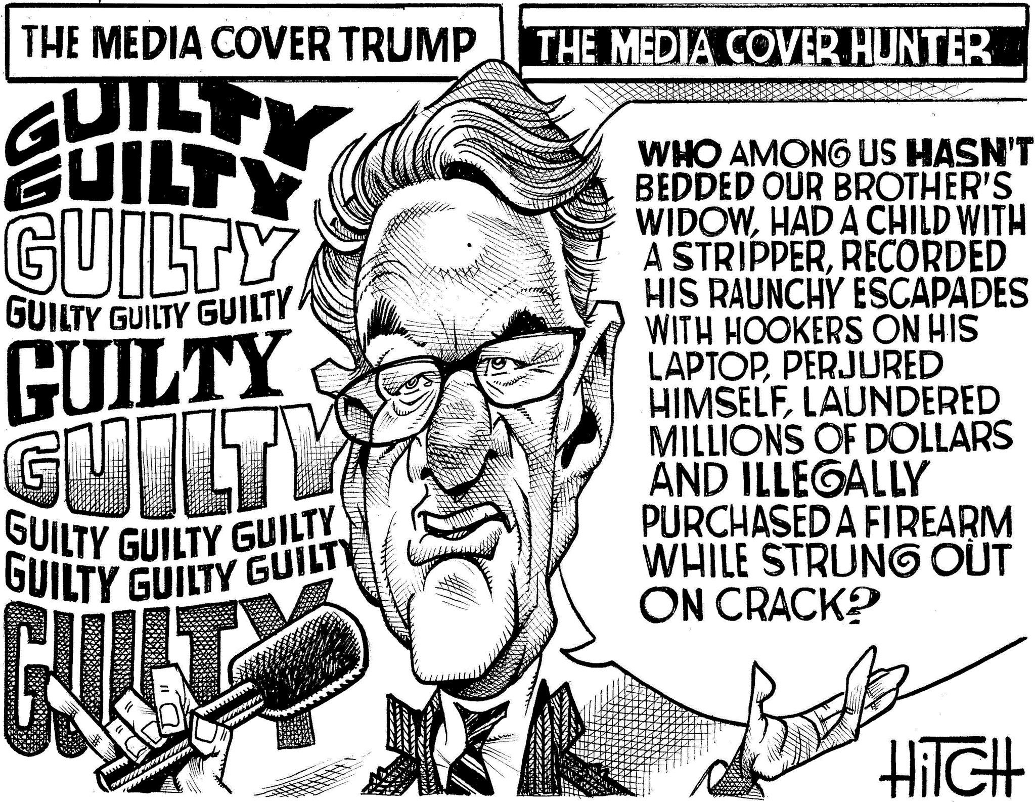 Tie OCR: THE MEDIA COVER TRUMP THE MEDIA COVER HUNTER UILTY GUILTY GUILTY GUILTY GUILTY GUILTY GUILTY GUILTY GUILTY GUILTY GUILTY GUILTY GUILTY CALL WHO AMONG US HASN'T BEDDED OUR BROTHER'S WIDOWHAD A CHILD WITH A STRIPPERRECORDED HIS RAUNCHY ESCAPADES WITH HOOKERS ON HIS LAPTOPPERJURED HIMSELFLAUNDERED MILLIONS OF DOLLARS AND ILLEGALLY PURCHASED A FIREARM WHILE STRUNG OUT ON CRACK? HiTCH THE MEDIA COVER TRUMP THE MEDIA COVER HUNTER UILTY GUILTY GUILTY GUILTY GUILTY GUILTY GUILTY GUILTY GUILTY GUILTY GUILTY GUILTY GUILTY CALL WHO AMONG US HASN'T BEDDED OUR BROTHER'S WIDOWHAD A CHILD WITH A STRIPPERRECORDED HIS RAUNCHY ESCAPADES WITH HOOKERS ON HIS LAPTOPPERJURED HIMSELFLAUNDERED MILLIONS OF DOLLARS AND ILLEGALLY PURCHASED A FIREARM WHILE STRUNG OUT ON CRACK ? HiTCH