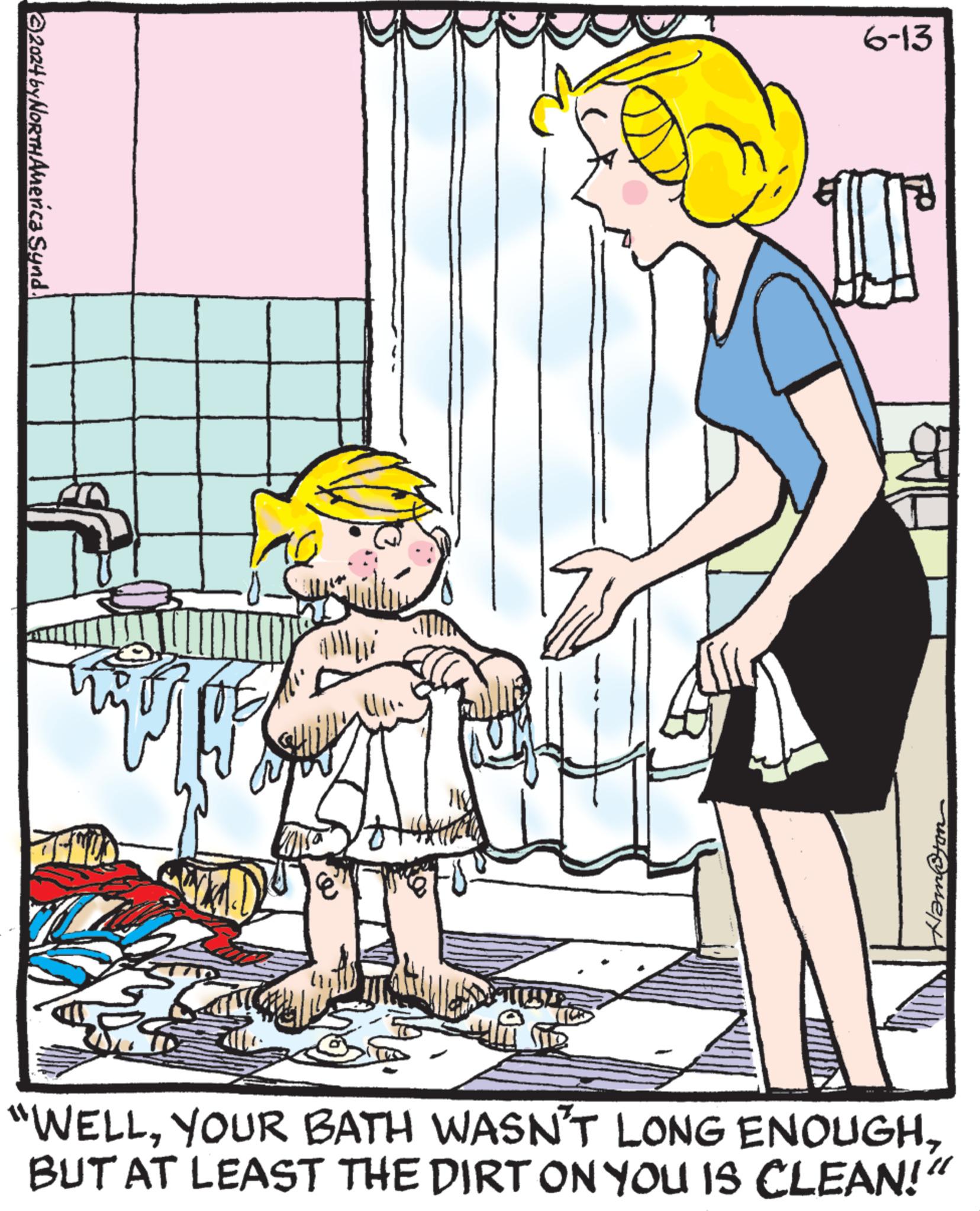 Illustration OCR: 2024 by NORTH America Synd. E ???? 6-13 Ham@ton "WELLBUT AT LEAST THE DIRT ON YOU IS CLEAN!" 2024 by NORTH America Synd . E ???? 6-13 Ham @ ton " WELLYOUR BATH WASN'T LONG ENOUGHBUT AT LEAST THE DIRT ON YOU IS CLEAN ! "