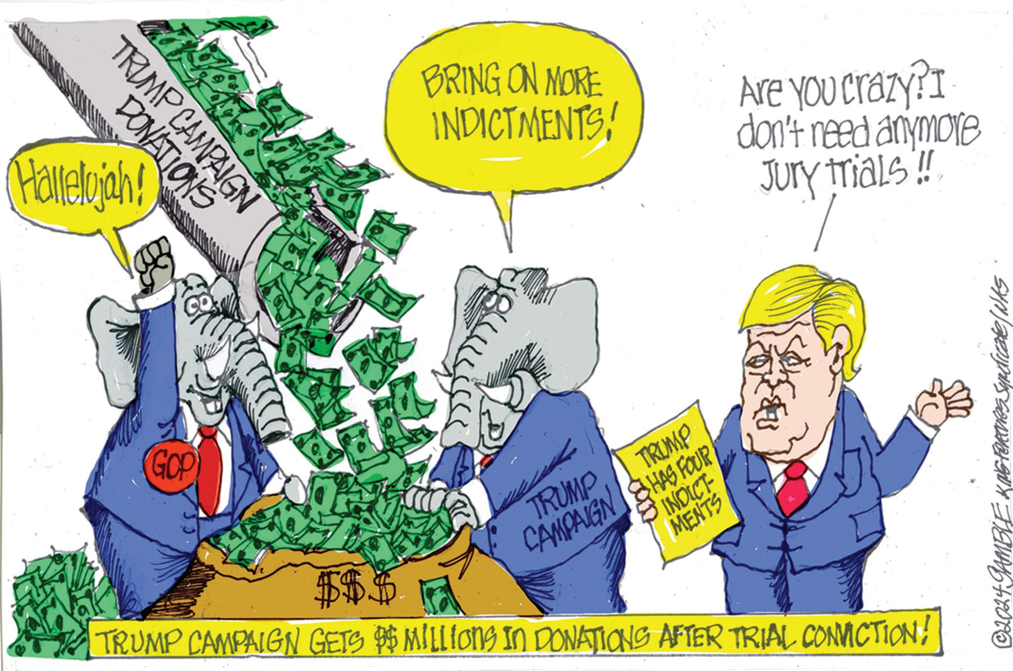 Event OCR: TRUMP CAMPAIGN DONATIONS Hallelujah! GOP $$$ BRING ON MORE INDICTMENTS! Are You Crazy? I don't need anymore Jury trials!! TRUMP CAMPAIGN TRUMP HAS FOUR INDICT MENTS TRUMP CAMPAIGN GETS $$ MILLIONS IN DONATIONS AFTER TRIAL CONVICTION! ©2024 GAMBLE KING FORTURES Syndicate/NAS TRUMP CAMPAIGN DONATIONS Hallelujah ! GOP $$$ BRING ON MORE INDICTMENTS ! Are You Crazy ? I don't need anymore Jury trials !! TRUMP CAMPAIGN TRUMP HAS FOUR INDICT MENTS TRUMP CAMPAIGN GETS $$ MILLIONS IN DONATIONS AFTER TRIAL CONVICTION ! © 2024 GAMBLE KING FORTURES Syndicate / NAS