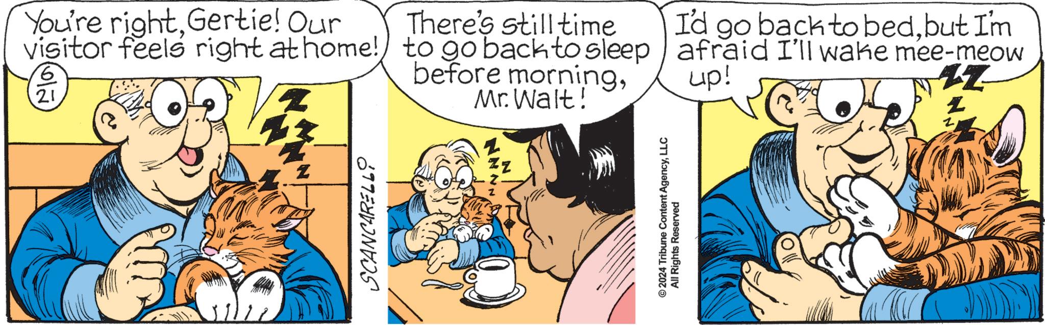 Gesture OCR: SCANCARELLO You're rightGertie! Our visitor feels right at home! 6 21 There's still time to go back to sleep before morningMr. Walt! I'd go back to bedbut I'm afraid I'll wake mee-meow up! ? © 2024 Tribune Content AgencyLLC All Rights Reserved SCANCARELLO You're rightGertie ! Our visitor feels right at home ! 6 21 There's still time to go back to sleep before morningMr. Walt ! I'd go back to bedbut I'm afraid I'll wake mee - meow up ! ? © 2024 Tribune Content AgencyLLC All Rights Reserved