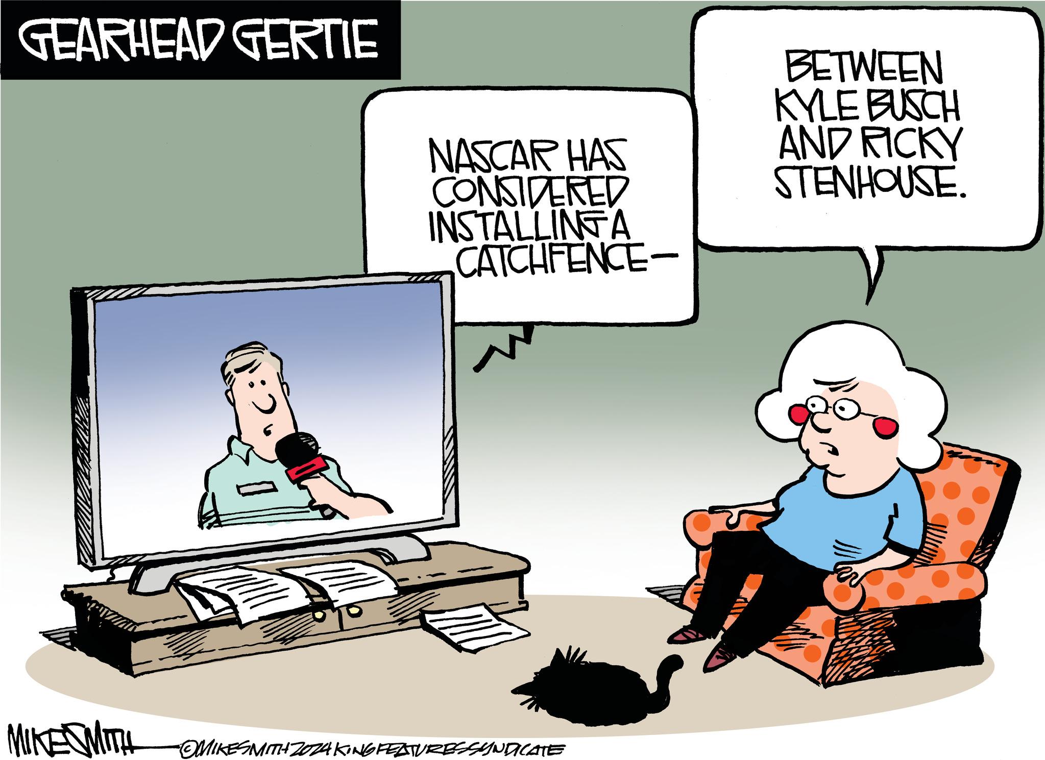 Fictional character OCR: GEARHEAD GERTIE NASCAR HAS CONSIDERED INSTALLINGA CATCHFENCE- BETWEEN KYLE BUSCH AND RICKY STENHOUSE. MIKE MITH OMIKESMITH ZOZAKING FEATURESSYNDICATE GEARHEAD GERTIE NASCAR HAS CONSIDERED INSTALLINGA CATCHFENCE- BETWEEN KYLE BUSCH AND RICKY STENHOUSE . MIKE MITH OMIKESMITH ZOZAKING FEATURESSYNDICATE