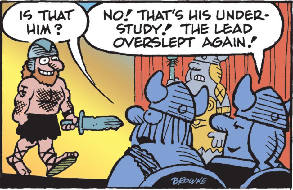 Art OCR: IS THAT HIM? NO! THAT'S HIS UNDER- STUDY! THE LEAD OVERSLEPT AGAIN. BROWNE IS THAT HIM ? NO ! THAT'S HIS UNDER- STUDY ! THE LEAD OVERSLEPT AGAIN . BROWNE