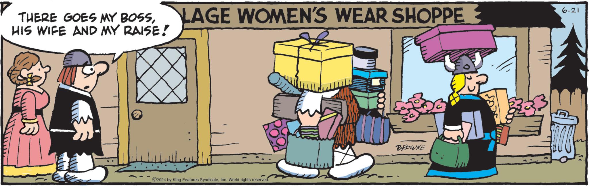 Illustration OCR: THERE GOES MY BOSSHIS WIFE AND MY RAISE! LAGE WOMEN'S WEAR SHOPPE ? 2024 by King Features SyndicateInc. World rights reserved. BROWNE 2353 6-21 THERE GOES MY BOSSHIS WIFE AND MY RAISE ! LAGE WOMEN'S WEAR SHOPPE ? 2024 by King Features SyndicateInc. World rights reserved . BROWNE 2353 6-21