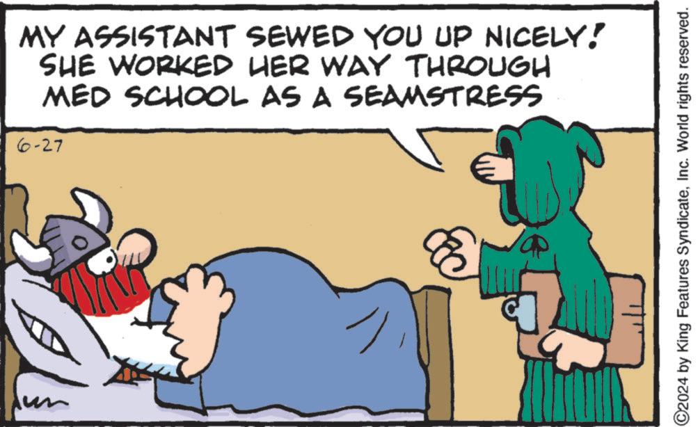 Happy OCR: MY ASSISTANT SEWED YOU UP NICELY! SHE WORKED HER WAY THROUGH MED SCHOOL AS A SEAMSTRESS 6-27 85 ©2024 by King Features SyndicateInc. World rights reserved. MY ASSISTANT SEWED YOU UP NICELY ! SHE WORKED HER WAY THROUGH MED SCHOOL AS A SEAMSTRESS 6-27 85 © 2024 by King Features SyndicateInc. World rights reserved .