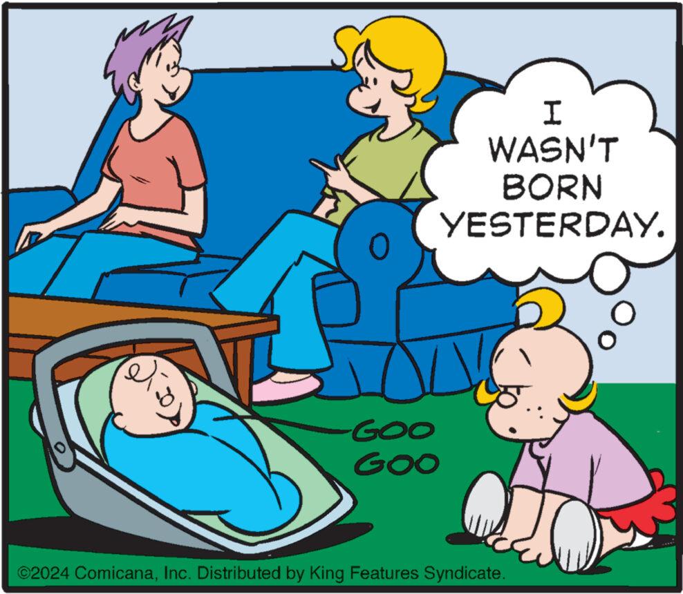 Interaction OCR: GOO GOO I WASN'T BORN YESTERDAY. ©2024 ComicanaInc. Distributed by King Features Syndicate. GOO GOO I WASN'T BORN YESTERDAY . © 2024 ComicanaInc. Distributed by King Features Syndicate .