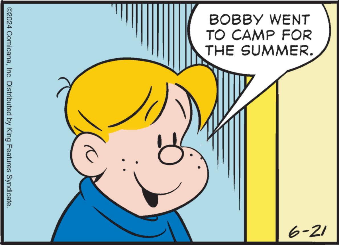 Mammal OCR: ©2024 ComicanaInc. Distributed by King Features Syndicate. BOBBY WENT TO CAMP FOR THE SUMMER. 6-21 © 2024 ComicanaInc. Distributed by King Features Syndicate . BOBBY WENT TO CAMP FOR THE SUMMER . 6-21