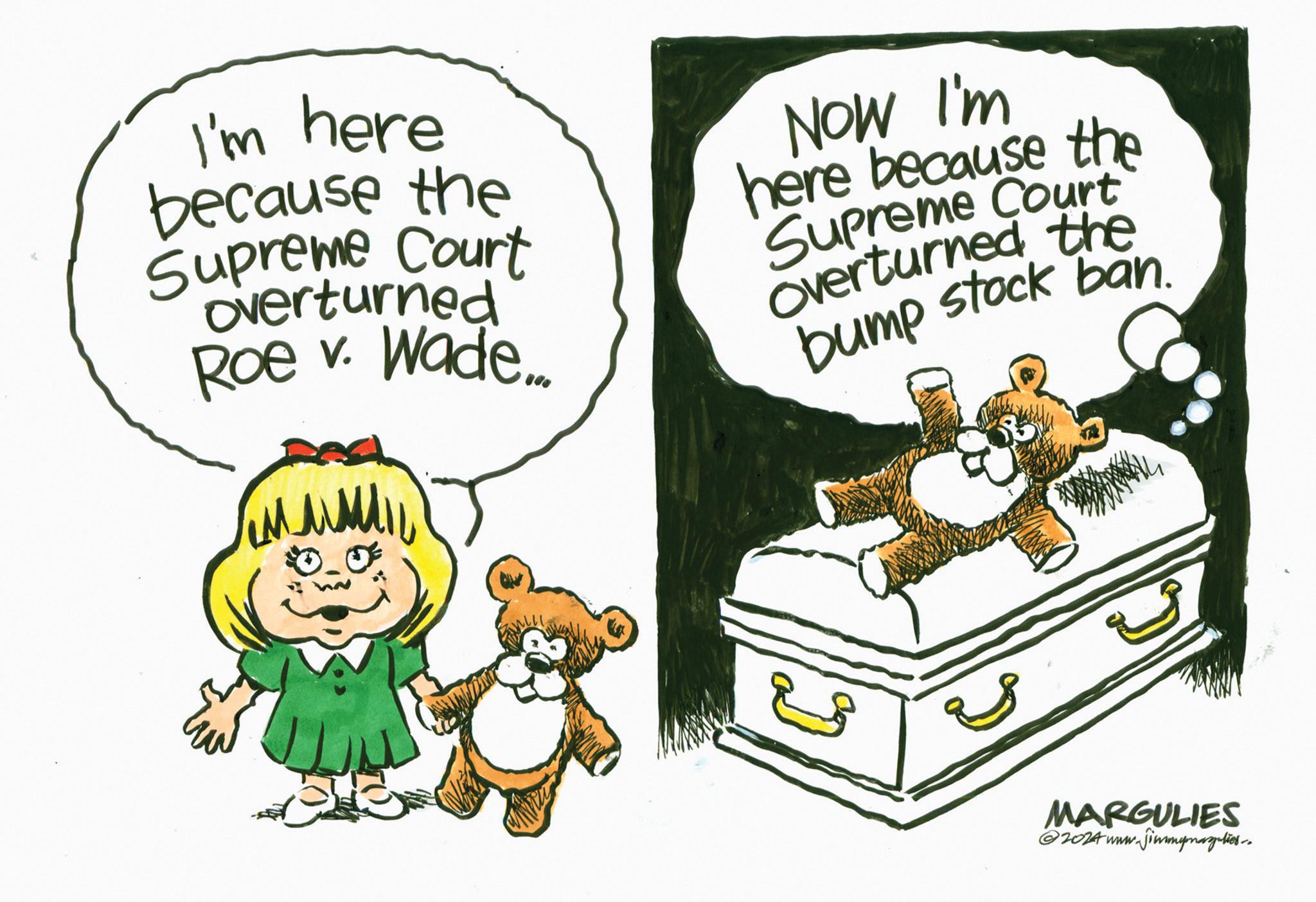 Rectangle OCR: I'm here because the Supreme Court overturned Roe v. Wade... NOW I'm here because the Supreme Court Overturned the bump stock ban. ? MARGULIES @2024 www.jimmypagalies.. I'm here because the Supreme Court overturned Roe v . Wade ... NOW I'm here because the Supreme Court Overturned the bump stock ban . ? MARGULIES @ 2024 www.jimmypagalies ..