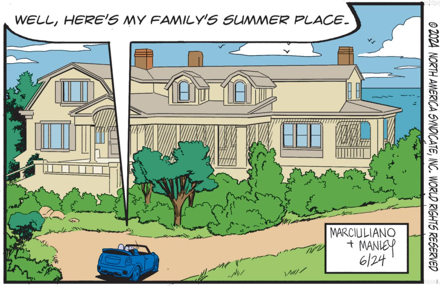 Grass OCR: WELLHERE'S MY FAMILY'S SUMMER PLACE. ?? ???? ??? © 2024 NORTH AMERICA SYNDICATEINC. WORLD RIGHTS RESERVED WAI t MARCIULIANO MANLEY 6/24 WELLHERE'S MY FAMILY'S SUMMER PLACE . ?? ???? ?? ? © 2024 NORTH AMERICA SYNDICATEINC . WORLD RIGHTS RESERVED WAI t MARCIULIANO MANLEY 6/24