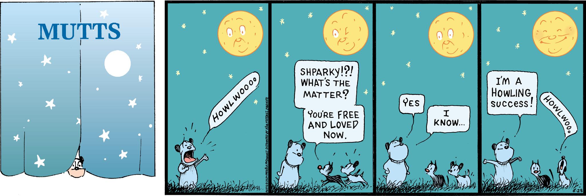 Illustration OCR: MUTTS HOWL WOOO0 FEATURES SYNDICATE * SHPARKY!?! WHAT'S THE MATTER? YOU'RE FREE AND LOVED NOW. YES I KNOW... I'M A HOWLING success! HOWLWOO 6.23 MUTTS HOWL WOOO0 FEATURES SYNDICATE * SHPARKY ! ? ! WHAT'S THE MATTER ? YOU'RE FREE AND LOVED NOW . YES I KNOW ... I'M A HOWLING success ! HOWLWOO 6.23