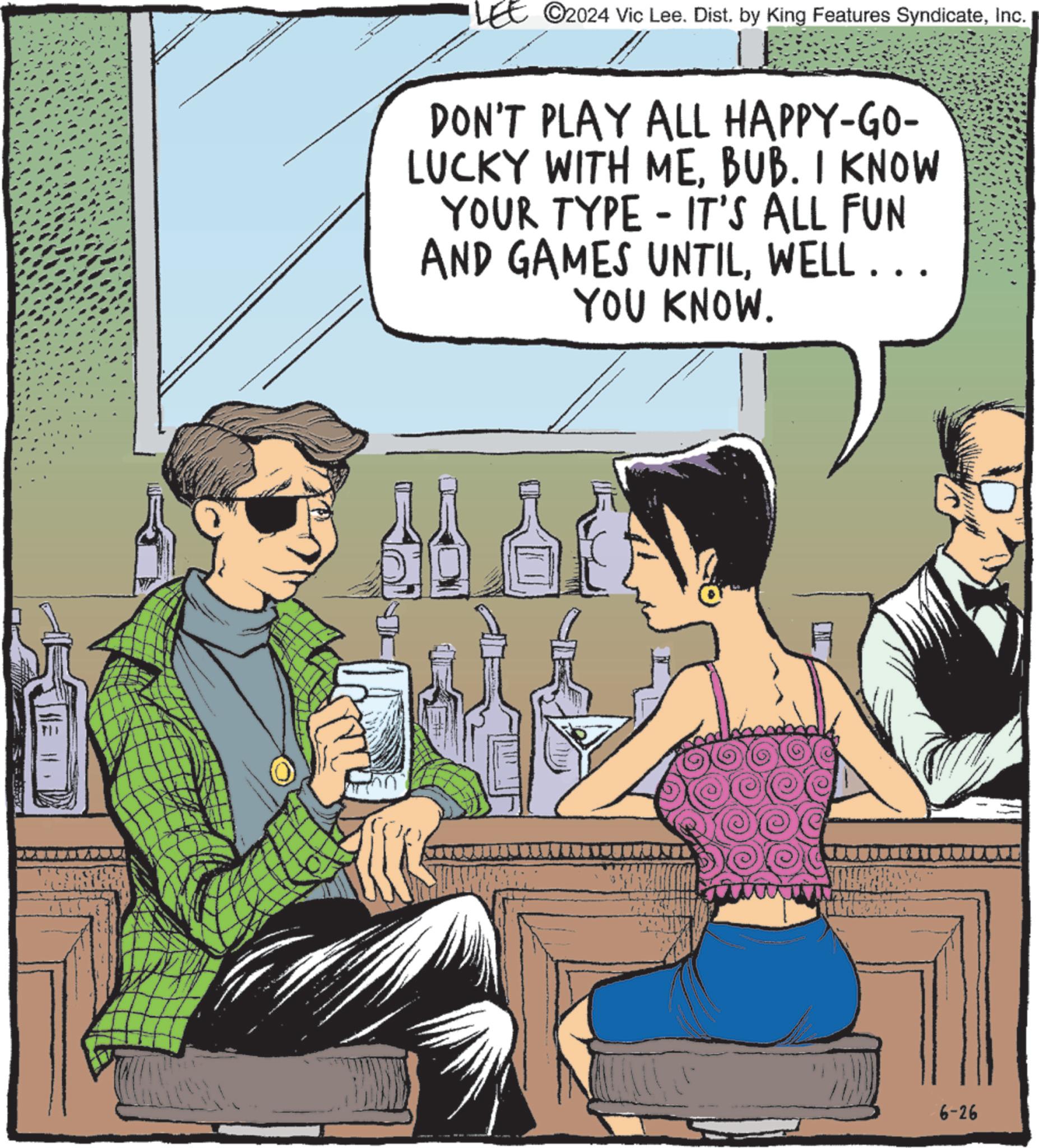 Illustration OCR: ©2024 Vic Lee. Dist. by King Features SyndicateInc. 1 DON'T PLAY ALL HAPPY-GO- LUCKY WITH MEBUB. I KNOW YOUR TYPE - IT'S ALL FUN AND GAMES UNTILWELL... YOU KNOW. 6-26 © 2024 Vic Lee . Dist . by King Features SyndicateInc. 1 DON'T PLAY ALL HAPPY - GO- LUCKY WITH MEBUB . I KNOW YOUR TYPE - IT'S ALL FUN AND GAMES UNTILWELL ... YOU KNOW . 6-26