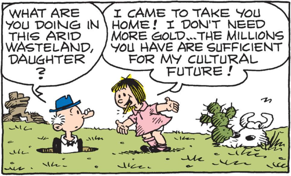 Rectangle OCR: WHAT ARE YOU DOING IN THIS ARID WASTELANDDAUGHTER ? I CAME TO TAKE YOU HOME! I DON'T NEED MORE GOLD... THE MILLIONS YOU HAVE ARE SUFFICIENT FOR MY CULTURAL FUTURE! Jr Jul C vice. 12 ?? WHAT ARE YOU DOING IN THIS ARID WASTELANDDAUGHTER ? I CAME TO TAKE YOU HOME ! I DON'T NEED MORE GOLD ... THE MILLIONS YOU HAVE ARE SUFFICIENT FOR MY CULTURAL FUTURE ! Jr Jul C vice . 12 ??