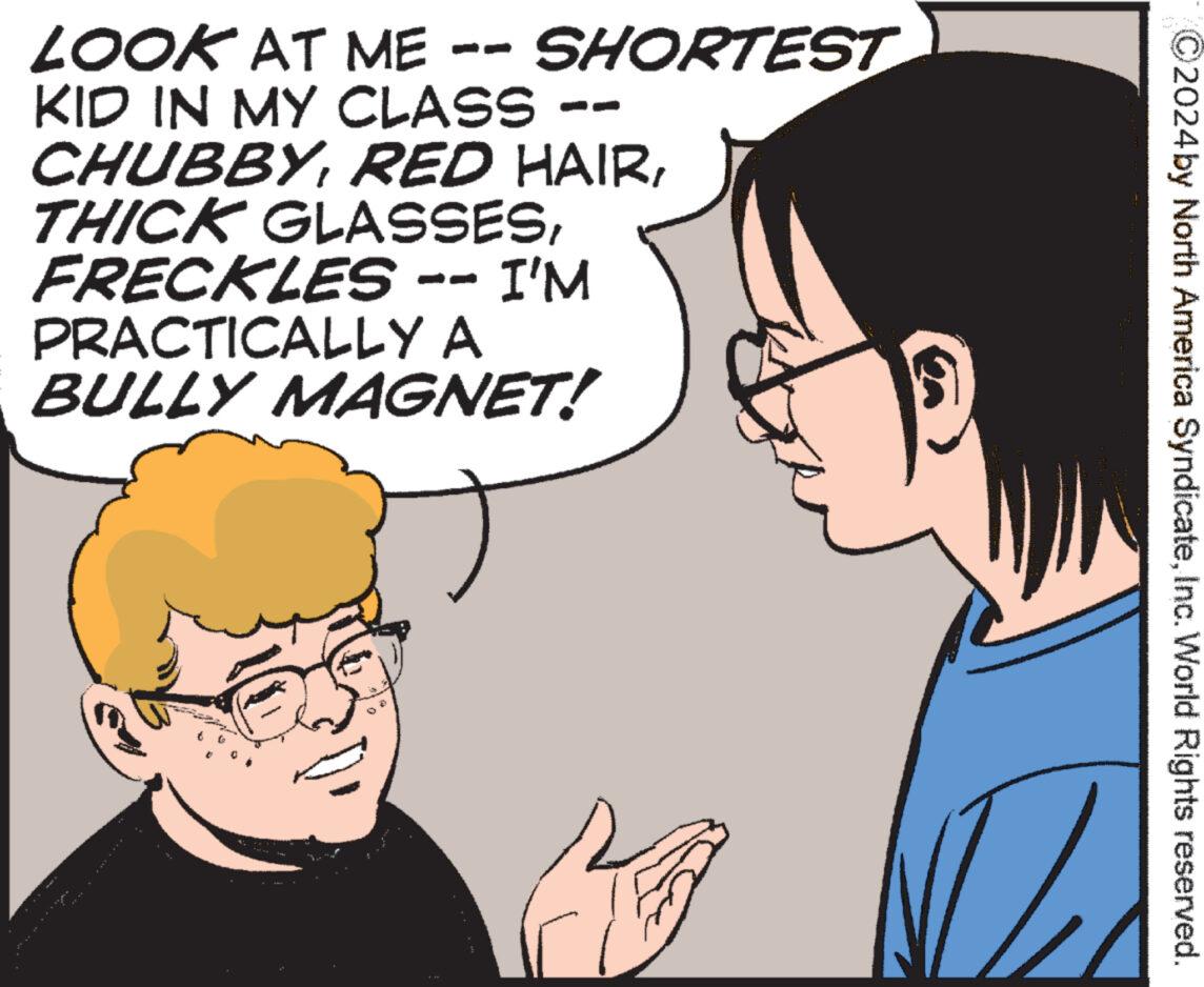 Gesture OCR: LOOK AT ME -- SHORTEST KID IN MY CLASS -- CHUBBYFRECKLES -- I'M PRACTICALLY A BULLY MAGNET! ©2024 by North America SyndicateInc. World Rights reserved. ? LOOK AT ME -- SHORTEST KID IN MY CLASS -- CHUBBYRED HAIRTHICK GLASSESFRECKLES -- I'M PRACTICALLY A BULLY MAGNET ! © 2024 by North America SyndicateInc. World Rights reserved . ?
