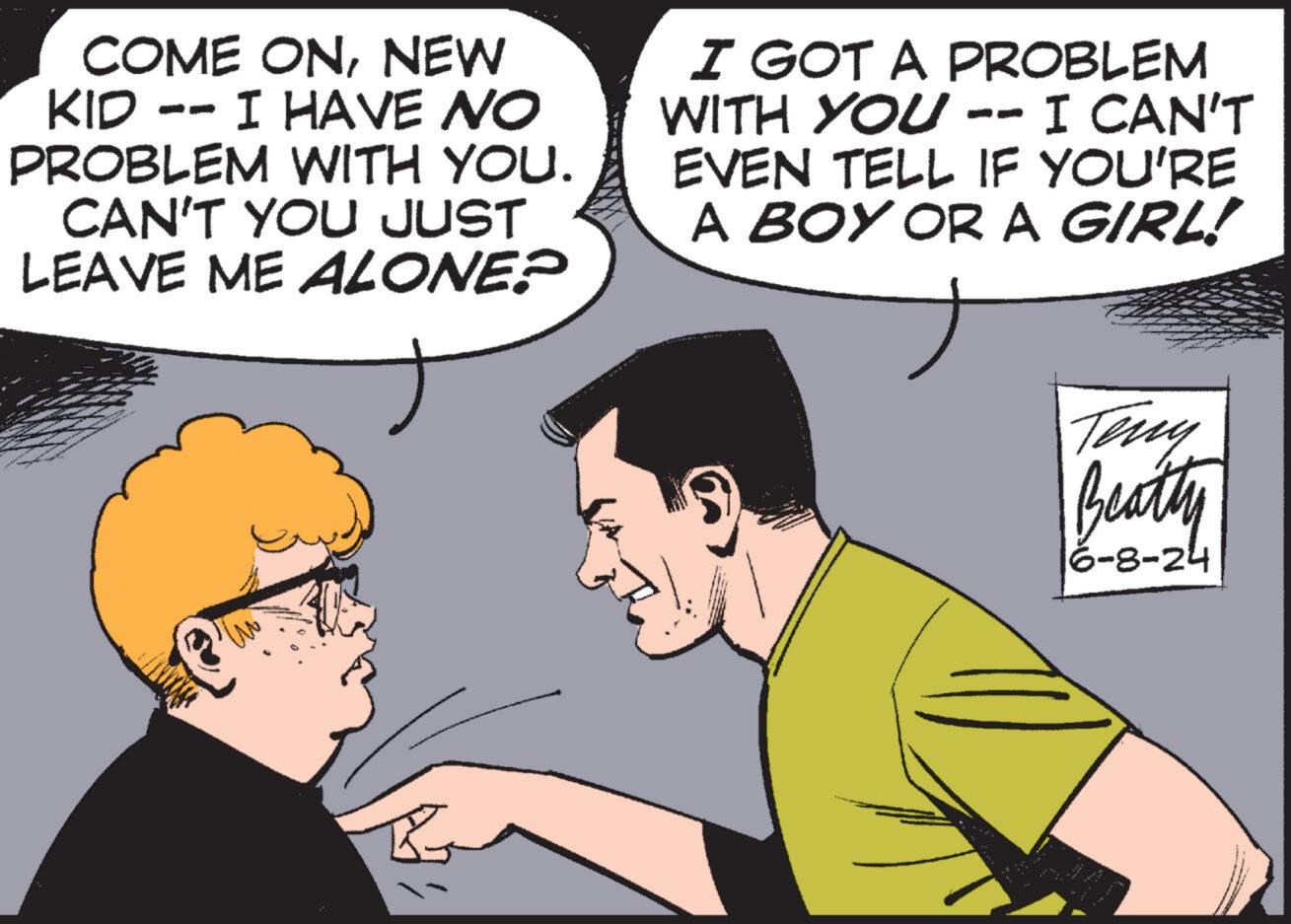 Interaction OCR: COME ONNEW KID -- I HAVE NO PROBLEM WITH YOU. CAN'T YOU JUST LEAVE ME ALONE? I GOT A PROBLEM WITH YOU -- I CAN'T EVEN TELL IF YOU'RE A BOY OR A GIRL! ????? Teny Beatly 6-8-24 COME ONNEW KID -- I HAVE NO PROBLEM WITH YOU . CAN'T YOU JUST LEAVE ME ALONE ? I GOT A PROBLEM WITH YOU -- I CAN'T EVEN TELL IF YOU'RE A BOY OR A GIRL ! ????? Teny Beatly 6-8-24