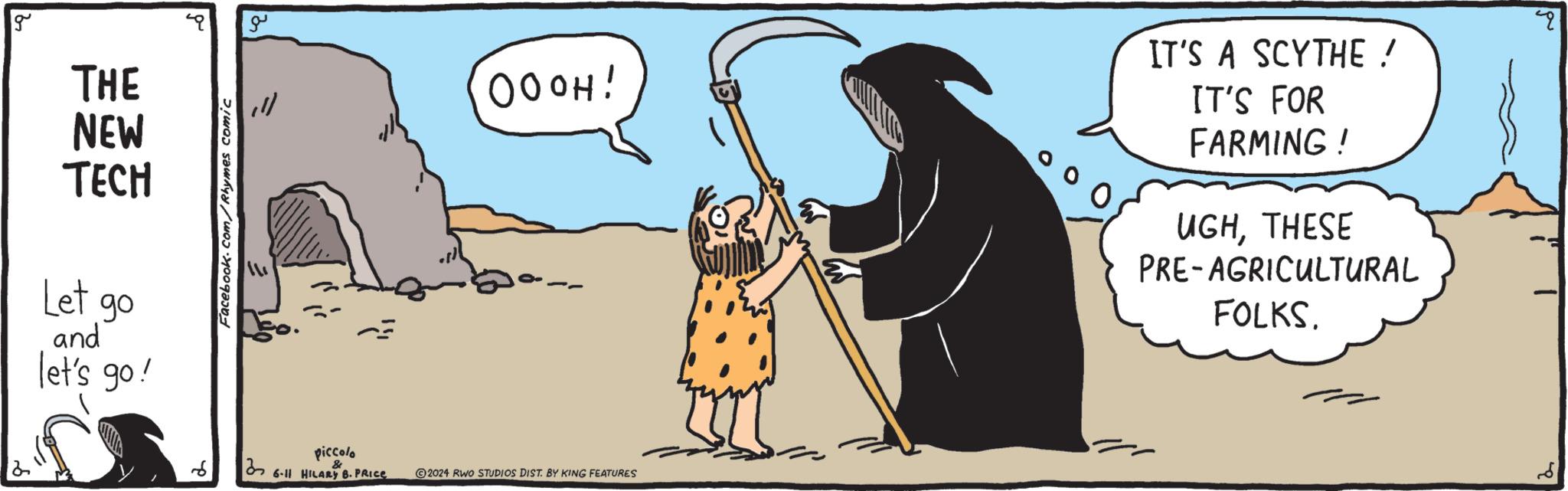Working animal OCR: g THE NEW TECH Let go and let's go! 12 Facebook.com/Rhymes comic 13 ?? piccolo & 6-11 HILARY B. PRICE OOOH! 2024 RWO STUDIOS DIST. BY KING FEATURES 0 IT'S A SCYTHE ! IT'S FOR FARMING! UGHTHESE PRE-AGRICULTURAL FOLKS. g THE NEW TECH Let go and let's go ! 12 Facebook.com/Rhymes comic 13 ?? piccolo & 6-11 HILARY B. PRICE OOOH ! 2024 RWO STUDIOS DIST . BY KING FEATURES 0 IT'S A SCYTHE ! IT'S FOR FARMING ! UGHTHESE PRE - AGRICULTURAL FOLKS .
