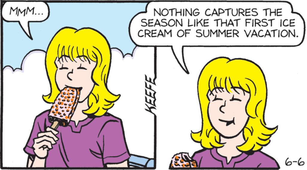 Jaw OCR: MMM... NOTHING CAPTURES THE SEASON LIKE THAT FIRST ICE CREAM OF SUMMER VACATION. KEEFE 6-6 MMM ... NOTHING CAPTURES THE SEASON LIKE THAT FIRST ICE CREAM OF SUMMER VACATION . KEEFE 6-6