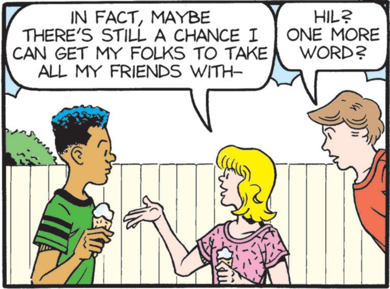 Human OCR: IN FACTMAYBE THERE'S STILL A CHANCE I CAN GET MY FOLKS TO TAKE ALL MY FRIENDS WITH- HIL? ONE MORE WORD? IN FACTMAYBE THERE'S STILL A CHANCE I CAN GET MY FOLKS TO TAKE ALL MY FRIENDS WITH- HIL ? ONE MORE WORD ?