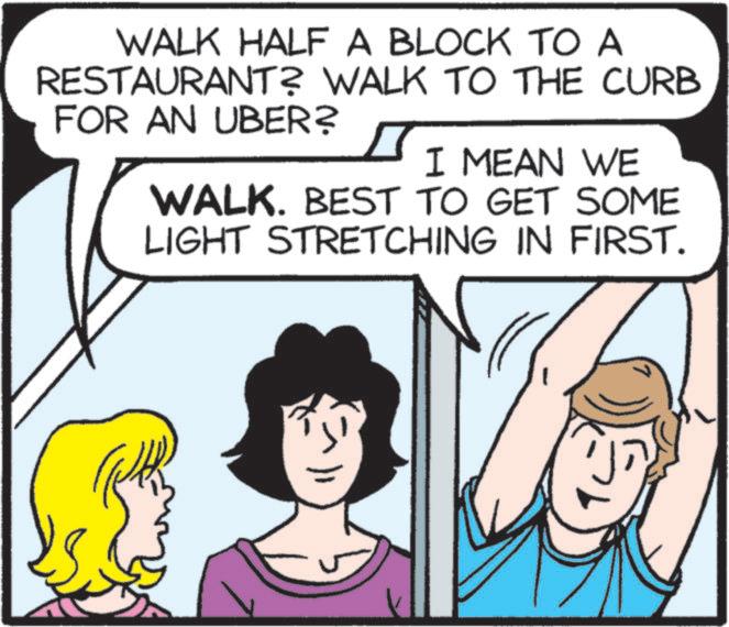 Rectangle OCR: WALK HALF A BLOCK TO A RESTAURANT? WALK TO THE CURB FOR AN UBER? I MEAN WE WALK. BEST TO GET SOME LIGHT STRETCHING IN FIRST. WALK HALF A BLOCK TO A RESTAURANT ? WALK TO THE CURB FOR AN UBER ? I MEAN WE WALK . BEST TO GET SOME LIGHT STRETCHING IN FIRST .