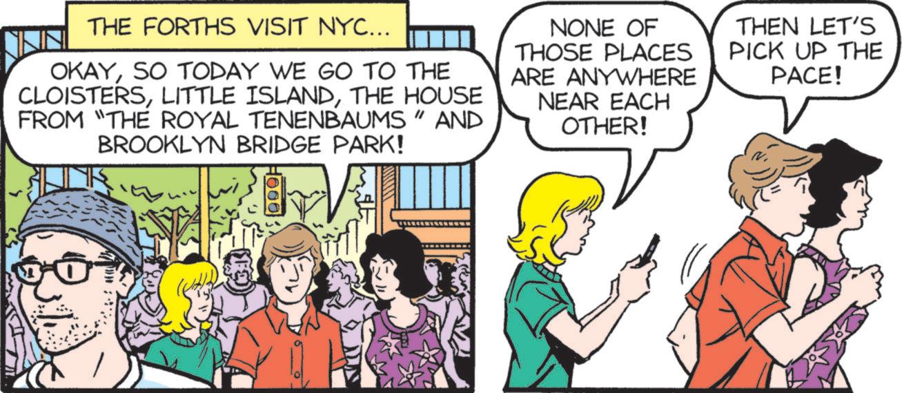 Comic book OCR: THE FORTHS VISIT NYC... OKAYSO TODAY WE GO TO THE CLOISTERSTHE HOUSE FROM "THE ROYAL TENENBAUMS" AND BROOKLYN BRIDGE PARK! NONE OF THOSE PLACES ARE ANYWHERE NEAR EACH OTHER! THEN LET'S PICK UP THE PACE! THE FORTHS VISIT NYC ... OKAYSO TODAY WE GO TO THE CLOISTERSLITTLE ISLANDTHE HOUSE FROM " THE ROYAL TENENBAUMS " AND BROOKLYN BRIDGE PARK ! NONE OF THOSE PLACES ARE ANYWHERE NEAR EACH OTHER ! THEN LET'S PICK UP THE PACE !