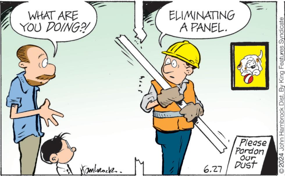 People OCR: WHAT ARE YOU DOING?! **** ELIMINATING A PANEL. Kambrock.. 6.27 Please Pardon Our Dust O2024 John Hambrock Dist. By King Features Syndicate WHAT ARE YOU DOING ?! **** ELIMINATING A PANEL . Kambrock .. 6.27 Please Pardon Our Dust O2024 John Hambrock Dist . By King Features Syndicate