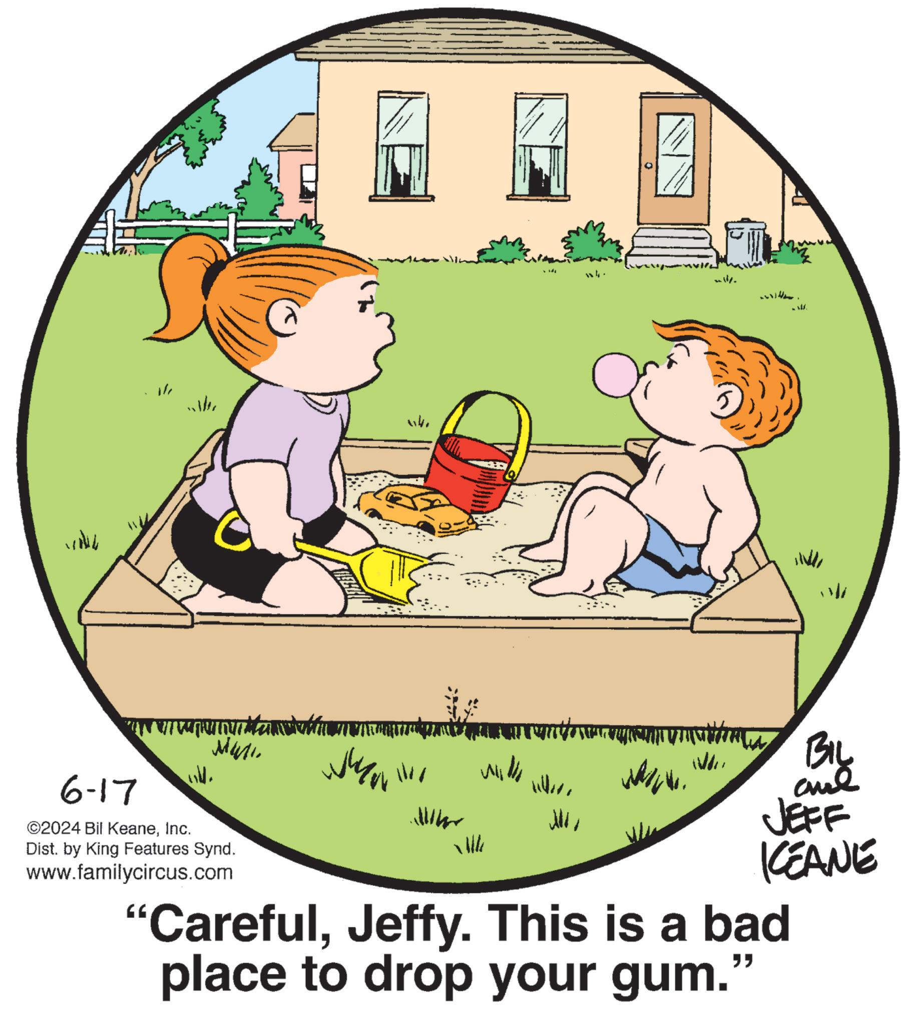 Pleased OCR: Viliu 1/ ? 14. wil ???? 6-17 ©2024 Bil KeaneInc. ?????? Dist. by King Features Synd. www.familycircus.com WWW. BIL and JEFF KCEANE "CarefulJeffy. This is a bad place to drop your gum." Viliu 1 / ? 14 . wil ???? 6-17 © 2024 Bil KeaneInc. ?????? Dist . by King Features Synd . www.familycircus.com WWW . BIL and JEFF KCEANE " CarefulJeffy . This is a bad place to drop your gum . "