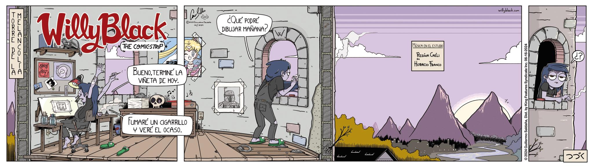 Art OCR: MELANCOLTA TORRE DE LA Willy Black THE COMICSTRIP I Can Sether © 2021??????? ????? 06/2021 ¿QUÉ PODRÉ DIBUJAR MAÑANA? MUSICA EN EL ESTUDIO REGINA CAELI HORACIO FRANCO BUENOTERMINÉ LA VIÑETA DE HOY. FUMARE UN CIGARRILLO Y VERÉ EL OCASO. willyblack.com 2024 Guillermo SaldañaDist. by King Features Syndicate Inc. 06-16-2024 (¿? ??? MELANCOLTA TORRE DE LA Willy Black THE COMICSTRIP I Can Sether © 2021??????? ????? 06/2021 ¿ QUÉ PODRÉ DIBUJAR MAÑANA ? MUSICA EN EL ESTUDIO REGINA CAELI HORACIO FRANCO BUENOTERMINÉ LA VIÑETA DE HOY . FUMARE UN CIGARRILLO Y VERÉ EL OCASO . willyblack.com 2024 Guillermo SaldañaDist . by King Features Syndicate Inc. 06-16-2024 ( ¿ ? ???