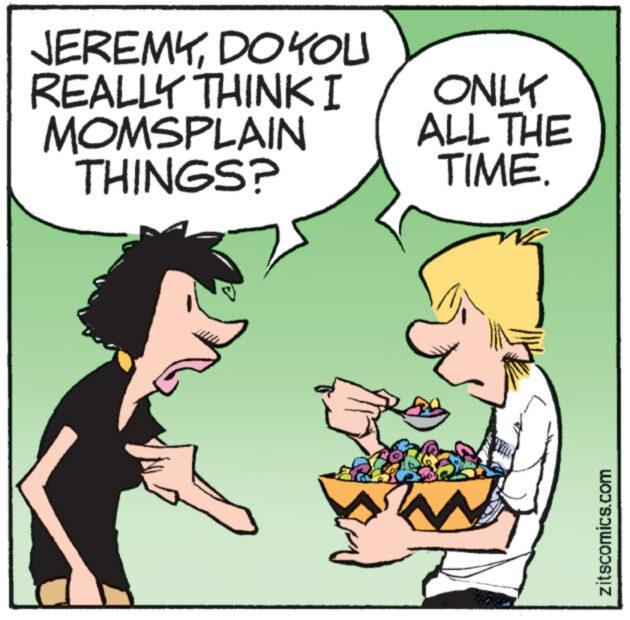 Happy OCR: JEREMYDOKOU REALLY THINK I MOMSPLAIN THINGS? ONLY ALL THE TIME. W zitscomics.com JEREMYDOKOU REALLY THINK I MOMSPLAIN THINGS ? ONLY ALL THE TIME . W zitscomics.com