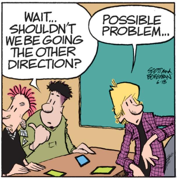 Adaptation OCR: WAIT... SHOULDN'T WE BE GOING THE OTHER DIRECTION? POSSIBLE PROBLEM... SCOTTand BORGMAN 6.18' WAIT ... SHOULDN'T WE BE GOING THE OTHER DIRECTION ? POSSIBLE PROBLEM ... SCOTTand BORGMAN 6.18 '