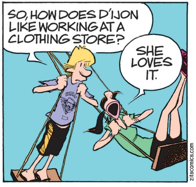 Humour OCR: SOHOW DOES DIJON LIKE WORKING AT A CLOTHING STORE? SHE LOVES IT. zitscomics.com SOHOW DOES DIJON LIKE WORKING AT A CLOTHING STORE ? SHE LOVES IT . zitscomics.com
