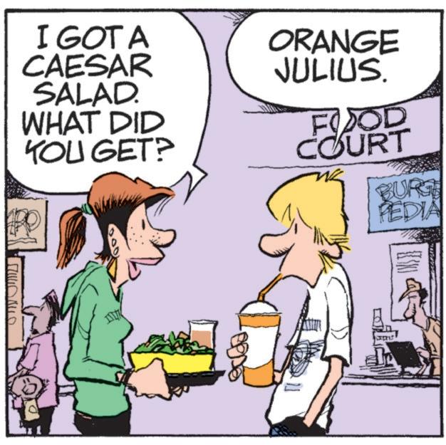 Line OCR: M I GOTA CAESAR SALAD. ORANGE JULIUS. WHAT DID YOU GET? FOOD COURT BURT PEDIA M I GOTA CAESAR SALAD . ORANGE JULIUS . WHAT DID YOU GET ? FOOD COURT BURT PEDIA