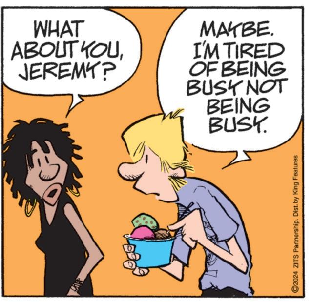 Interaction OCR: WHAT ABOUT YOUJEREMY? MAYBE. I'M TIRED OF BEING BUSK NOT BEING BUSK. 2024 ZITS Partnership. Dist. by King Features WHAT ABOUT YOUJEREMY ? MAYBE . I'M TIRED OF BEING BUSK NOT BEING BUSK . 2024 ZITS Partnership . Dist . by King Features