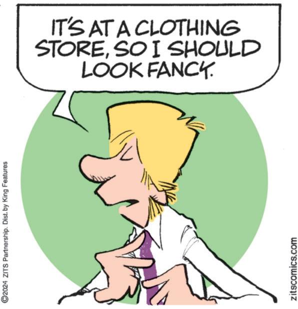 Gesture OCR: ©2024 ZITS Partnership. Dist. by King Features zitscomics.com IT'S AT A CLOTHING STORESO I SHOULD LOOK FANCY. © 2024 ZITS Partnership . Dist . by King Features zitscomics.com IT'S AT A CLOTHING STORESO I SHOULD LOOK FANCY .