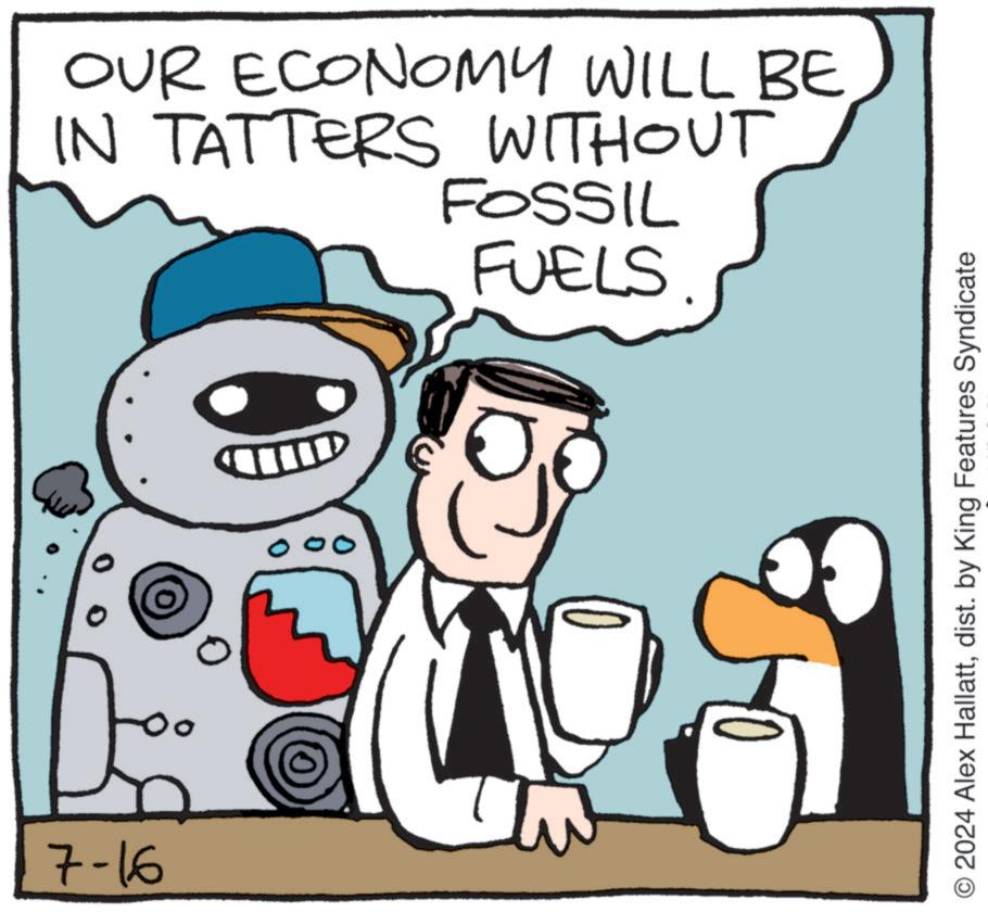 People OCR: 7-16 OUR ECONOMY WILL BE IN TATTERS WITHOUT FOSSIL FUELS 10 O2024 Alex Hallattdist. by King Features Syndicate 7-16 OUR ECONOMY WILL BE IN TATTERS WITHOUT FOSSIL FUELS 10 O2024 Alex Hallattdist . by King Features Syndicate