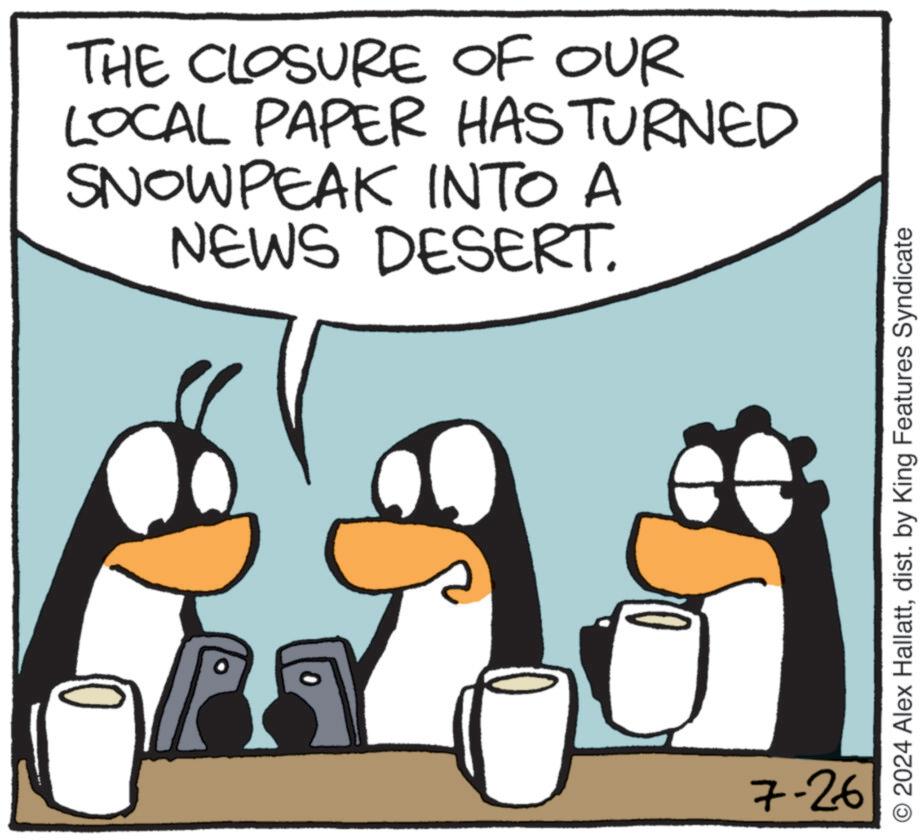 Animated cartoon OCR: 0 THE CLOSURE OF OUR LOCAL PAPER HAS TURNED SNOWPEAK INTO A NEWS DESERT. 7-26 2024 Alex Hallattdist. by King Features Syndicate 0 THE CLOSURE OF OUR LOCAL PAPER HAS TURNED SNOWPEAK INTO A NEWS DESERT . 7-26 2024 Alex Hallattdist . by King Features Syndicate