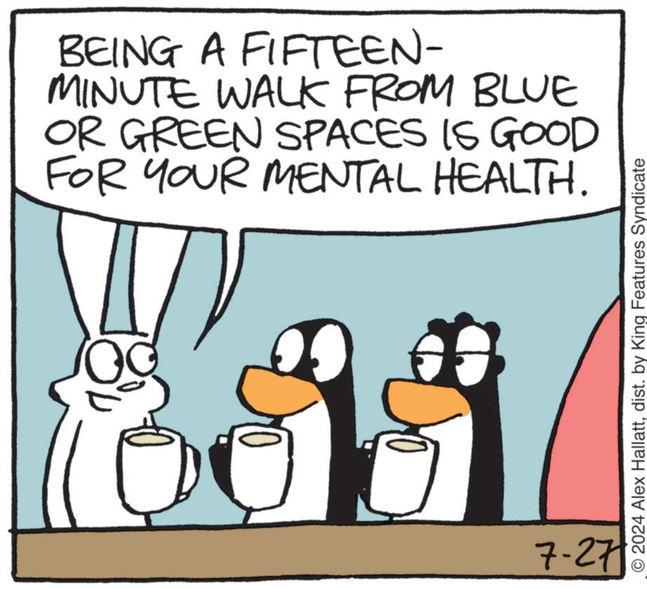 Adaptation OCR: BEING A FIFTEEN- MINUTE WALK FROM BLUE OR GREEN SPACES IS GOOD FOR YOUR MENTAL HEALTH. 7-27 O2024 Alex Hallattdist. by King Features Syndicate BEING A FIFTEEN- MINUTE WALK FROM BLUE OR GREEN SPACES IS GOOD FOR YOUR MENTAL HEALTH . 7-27 O2024 Alex Hallattdist . by King Features Syndicate