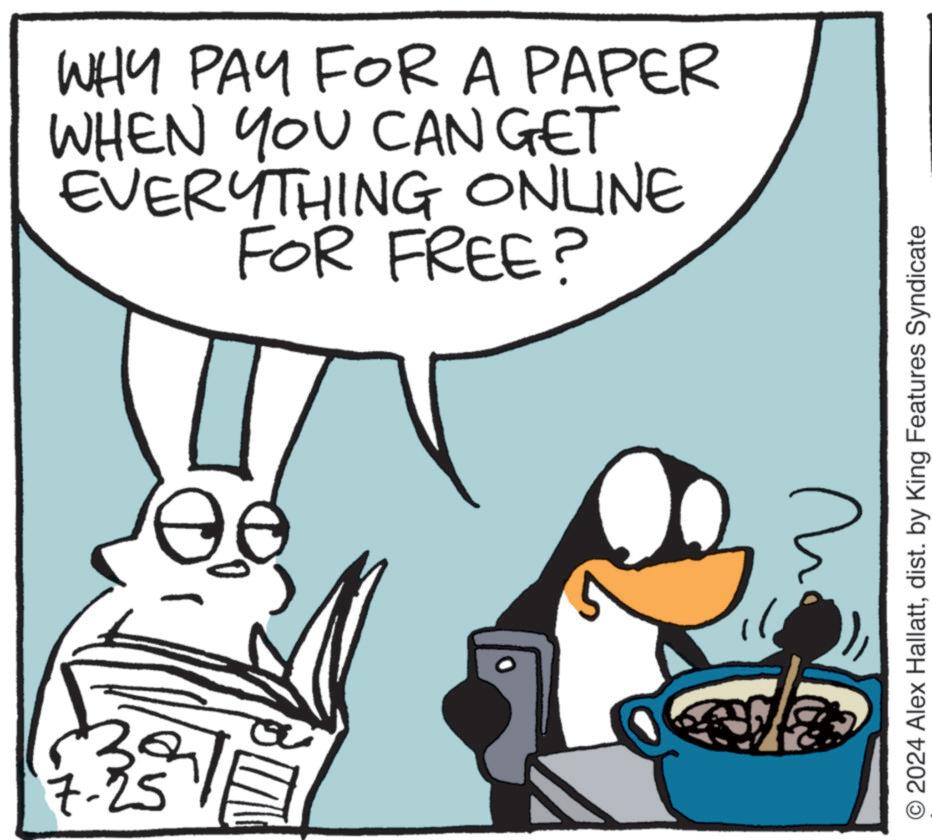 Art OCR: WHY PAY FOR A PAPER WHEN YOU CAN GET EVERYTHING ONLINE FOR FREE? ?? 33 ni O2024 Alex Hallattdist. by King Features Syndicate WHY PAY FOR A PAPER WHEN YOU CAN GET EVERYTHING ONLINE FOR FREE ? ?? 33 ni O2024 Alex Hallattdist . by King Features Syndicate