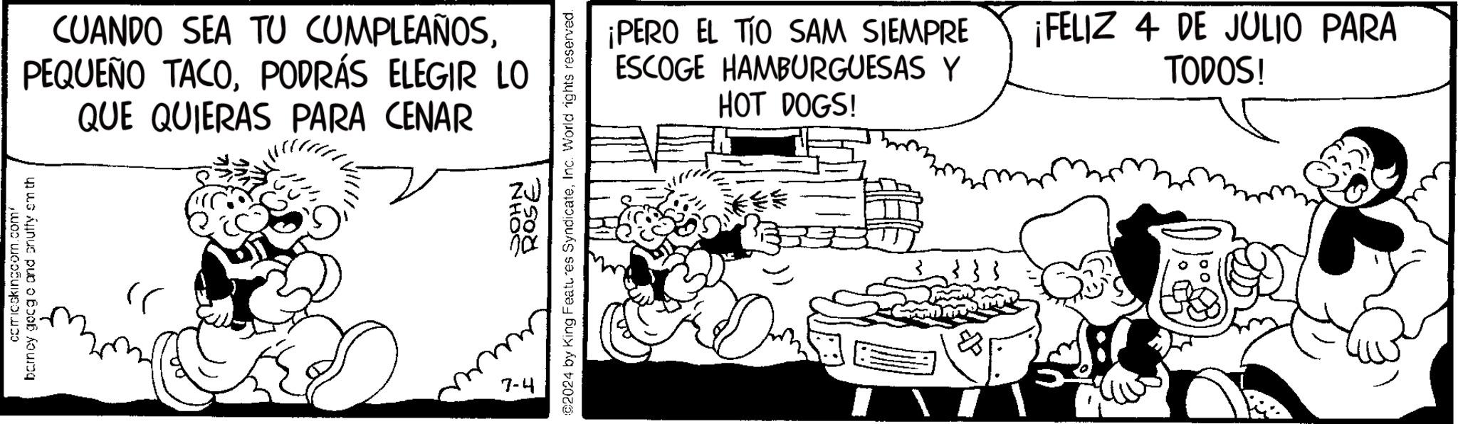 Drawing OCR: comicskingcom.com' barney gocgo and onuffy om th CUANDO SEA TU CUMPLEAÑOSPODRÁS ELEGIR LO QUE QUIERAS PARA CENAR 7-4 NHOE ROSE 2024 by King Features SyndicateInc. World rights reserved. ¡PERO EL TIO SAM SIEMPRE ESCOGE HAMBURGUESAS Y HOT DOGS! ¡FELIZ 4 DE JULIO PARA TODOS! comicskingcom.com ' barney gocgo and onuffy om th CUANDO SEA TU CUMPLEAÑOSPEQUEÑO TACOPODRÁS ELEGIR LO QUE QUIERAS PARA CENAR 7-4 NHOE ROSE 2024 by King Features SyndicateInc. World rights reserved . ¡ PERO EL TIO SAM SIEMPRE ESCOGE HAMBURGUESAS Y HOT DOGS ! ¡ FELIZ 4 DE JULIO PARA TODOS !