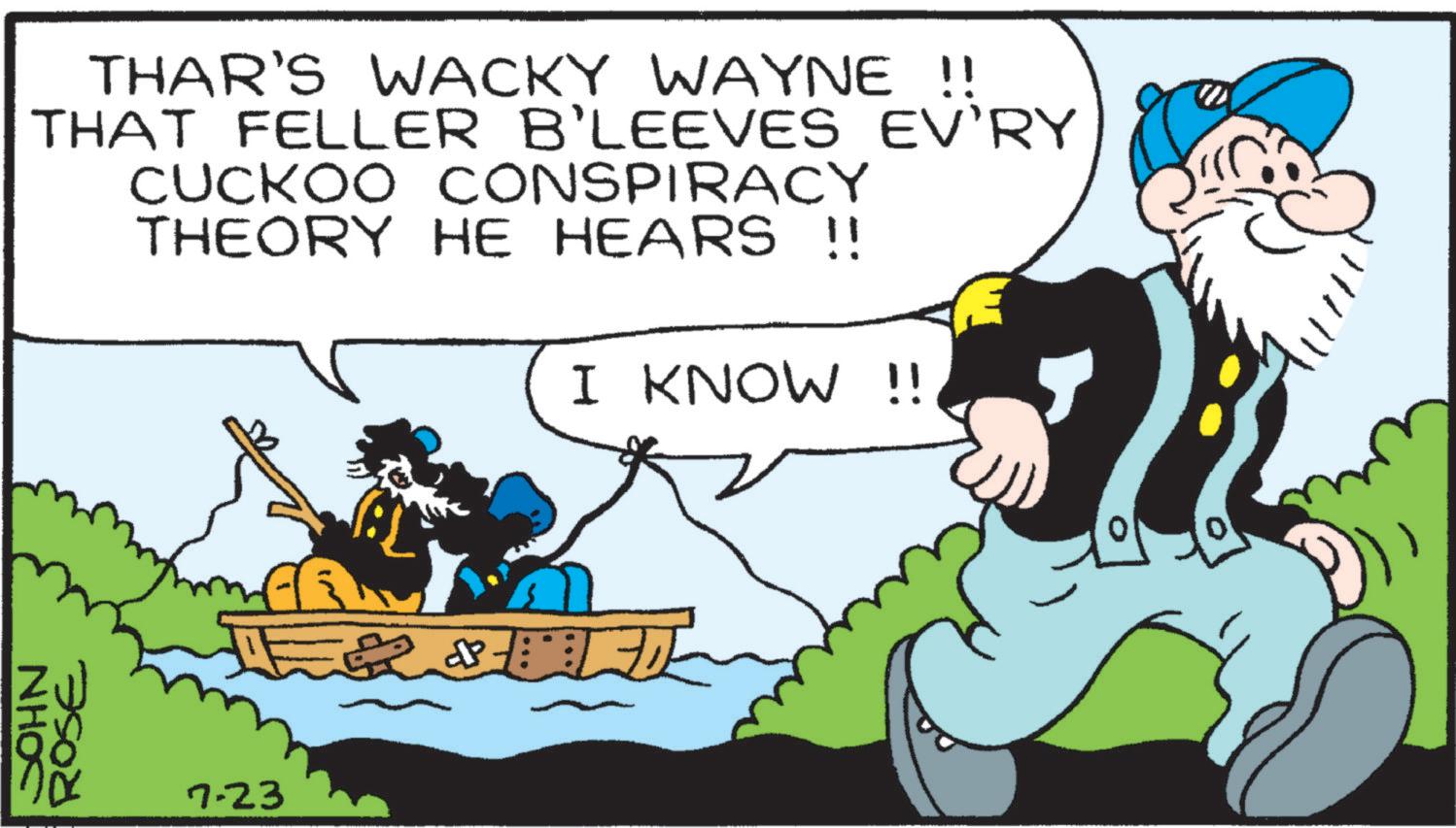 Art OCR: NHOS THAR'S WACKY WAYNE !! THAT FELLER B'LEEVES EV'RY CUCKOO CONSPIRACY THEORY HE HEARS !! I KNOW !! ROSE 7.23 ? NHOS THAR'S WACKY WAYNE !! THAT FELLER B'LEEVES EV'RY CUCKOO CONSPIRACY THEORY HE HEARS !! I KNOW !! ROSE 7.23 ?