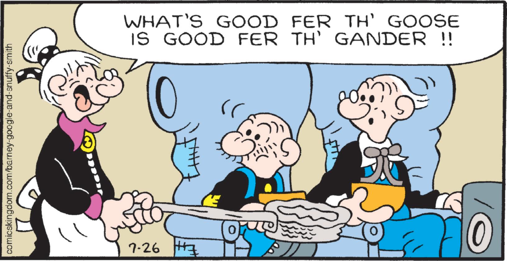 Interaction OCR: comicskingdom.com/barney-google-and-snuffy-smith 7-26 +47 WHAT'S GOOD FER TH' GOOSE IS GOOD FER TH' GANDER !! comicskingdom.com/barney-google-and-snuffy-smith 7-26 +47 WHAT'S GOOD FER TH ' GOOSE IS GOOD FER TH ' GANDER !!