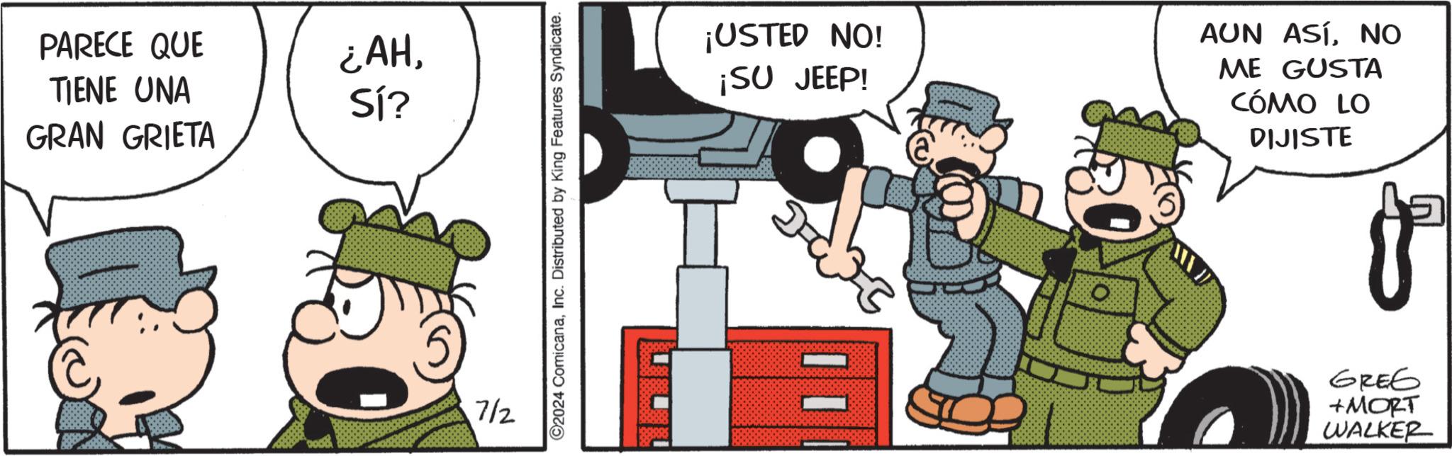 Rectangle OCR: PARECE QUE TIENE UNA ¿AHSí? GRAN GRIETA 7/2 ©2024 ComicanaInc. Distributed by King Features Syndicate. ? ¡USTED NO! ¡SU JEEP! AUN ASÍNO ME GUSTA CÓMO LO DIJISTE GREG +MORT WALKER PARECE QUE TIENE UNA ¿ AHSí ? GRAN GRIETA 7/2 © 2024 ComicanaInc. Distributed by King Features Syndicate . ? ¡ USTED NO ! ¡ SU JEEP ! AUN ASÍNO ME GUSTA CÓMO LO DIJISTE GREG + MORT WALKER