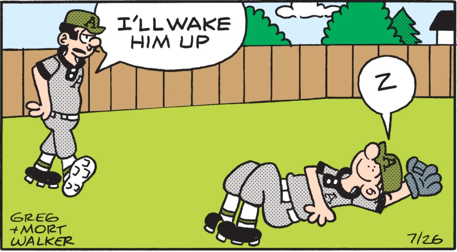 Rectangle OCR: GREG +MORT WALKER I'LL WAKE HIM UP Z 7/26 GREG + MORT WALKER I'LL WAKE HIM UP Z 7/26