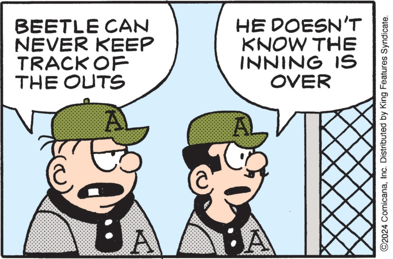 Gesture OCR: BEETLE CAN NEVER KEEP TRACK OF THE OUTS A E HE DOESN'T KNOW THE INNING IS OVER A ©2024 ComicanaInc. Distributed by King Features Syndicate. BEETLE CAN NEVER KEEP TRACK OF THE OUTS A E HE DOESN'T KNOW THE INNING IS OVER A © 2024 ComicanaInc. Distributed by King Features Syndicate .