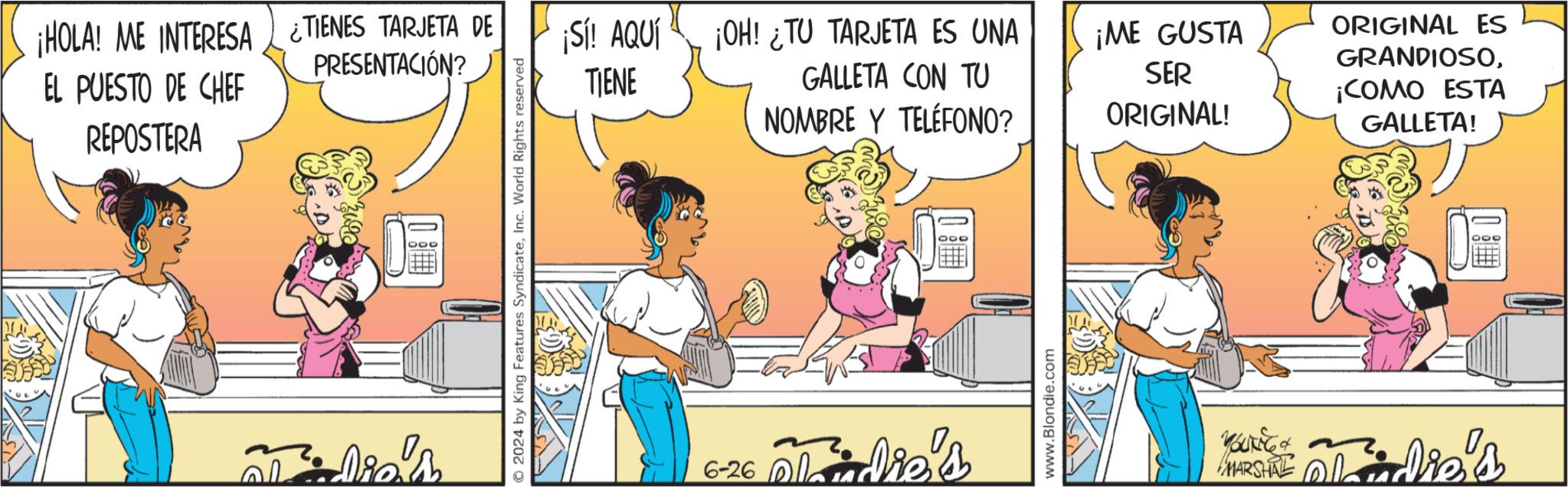 Comics OCR: ¡HOLA! ME INTERESA ¿TIENES TARJETA DE PRESENTACIÓN? ¡Sí! AQUÍ EL PUESTO DE CHEF TIENE ¡OH! ¿TU TARJETA ES UNA GALLETA CON TU ¡ME GUSTA ORIGINAL ES GRANDIOSOSER REPOSTERA NOMBRE Y TELÉFONO? ORIGINAL! ¡COMO ESTA GALLETA! idie's © 2024 by King Features SyndicateInc. World Rights reserved 6-26 Midie's www.Blondie.com MARSHAL Midie's ¡ HOLA ! ME INTERESA ¿ TIENES TARJETA DE PRESENTACIÓN ? ¡ Sí ! AQUÍ EL PUESTO DE CHEF TIENE ¡ OH ! ¿ TU TARJETA ES UNA GALLETA CON TU ¡ ME GUSTA ORIGINAL ES GRANDIOSOSER REPOSTERA NOMBRE Y TELÉFONO ? ORIGINAL ! ¡ COMO ESTA GALLETA ! idie's © 2024 by King Features SyndicateInc. World Rights reserved 6-26 Midie's www.Blondie.com MARSHAL Midie's